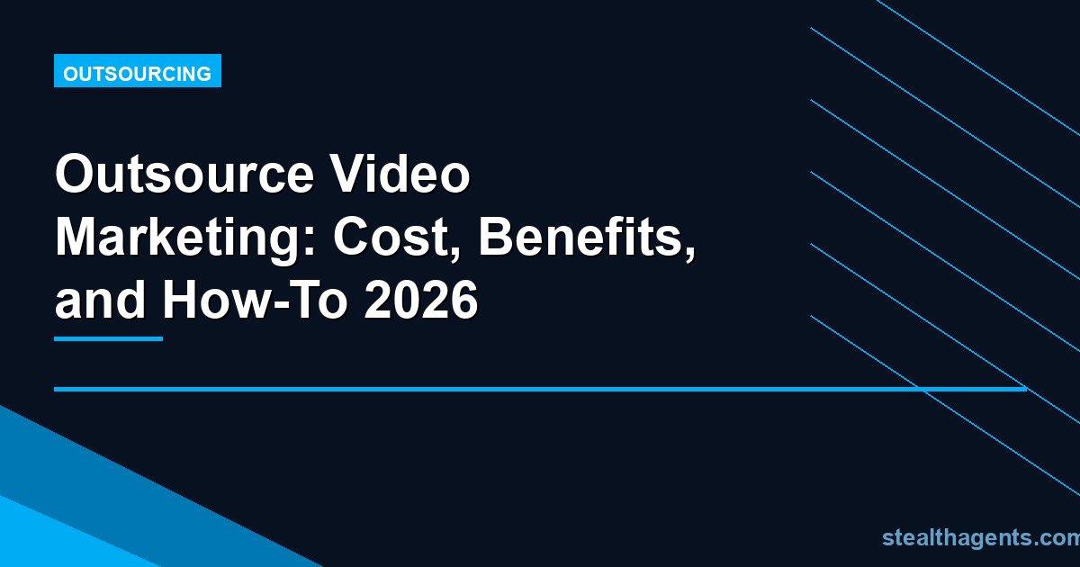 Outsource Video Marketing: Cost, Benefits, and How-To 2026