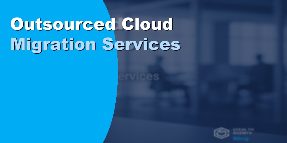 Outsourced Cloud Migration Services: Cost and How in 2026