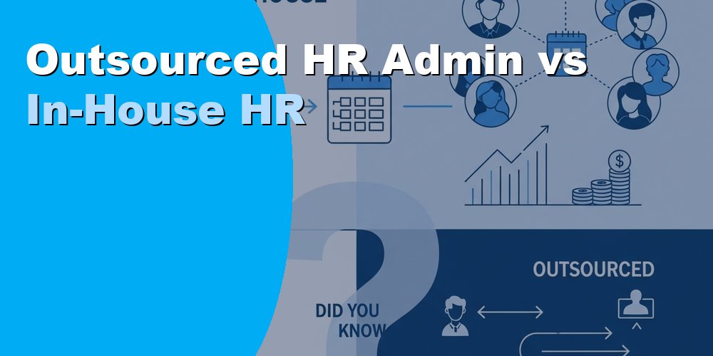 Outsourced HR Admin vs In-House HR Admin: Key Differences 2026