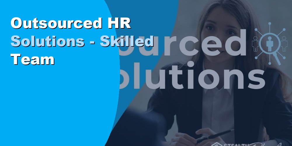 Outsourced HR Solutions - Skilled Team