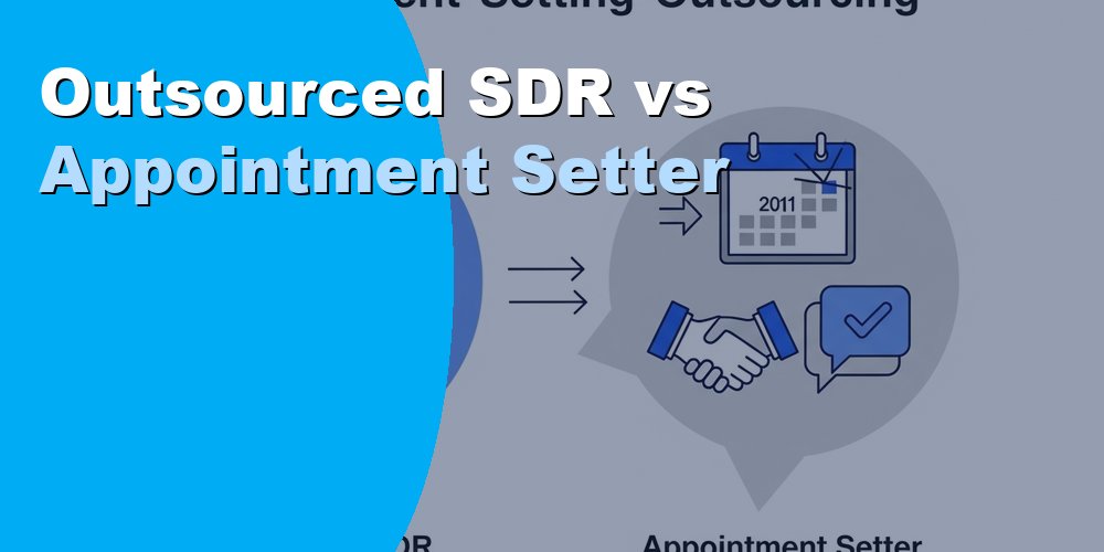 Outsourced SDR vs Appointment Setter