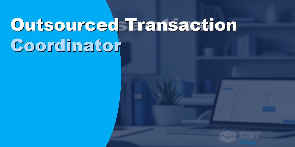 Outsourced Transaction Coordinator Scale Your Brokerage