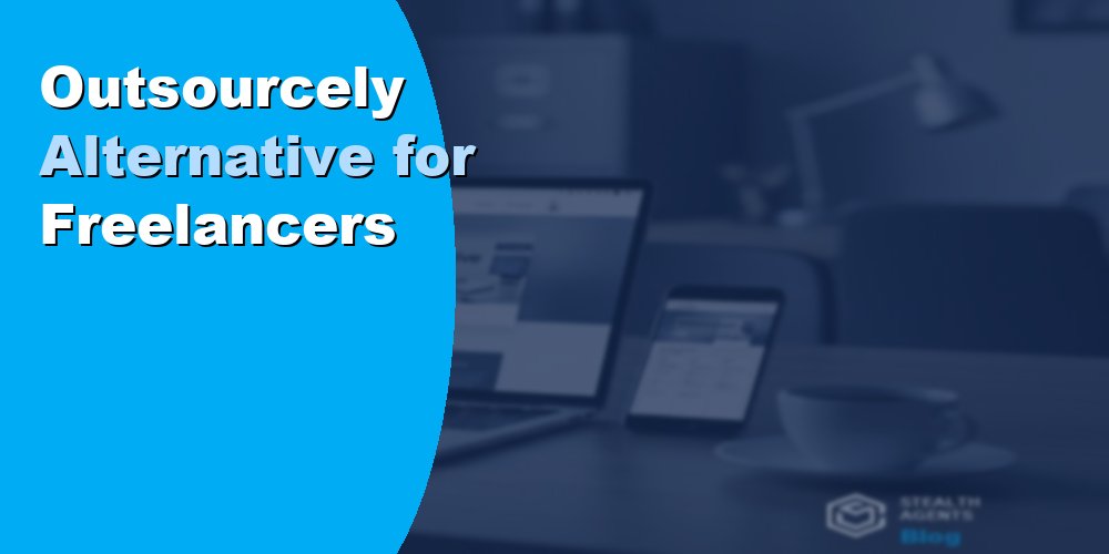 Top 10 Best Outsourcely Alternatives for Businesses (2026) | Stealth Agents