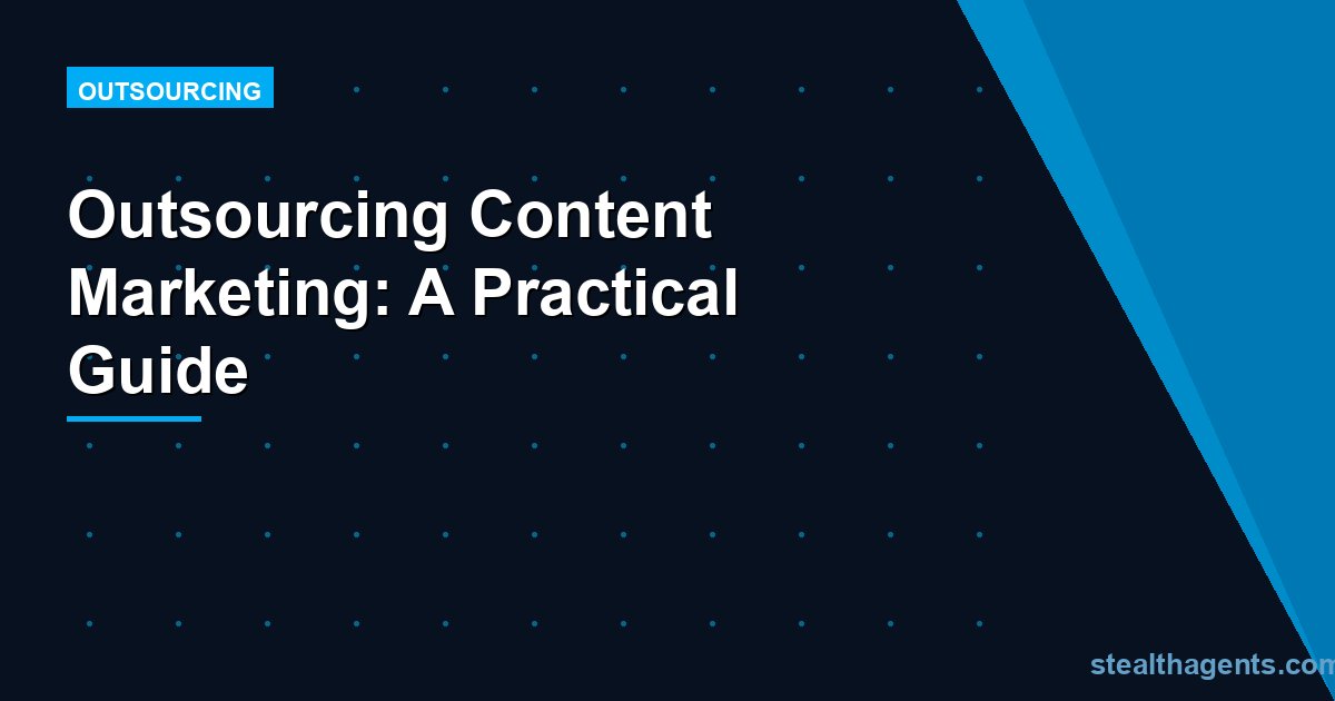 Outsourcing Content Marketing: A Practical Guide