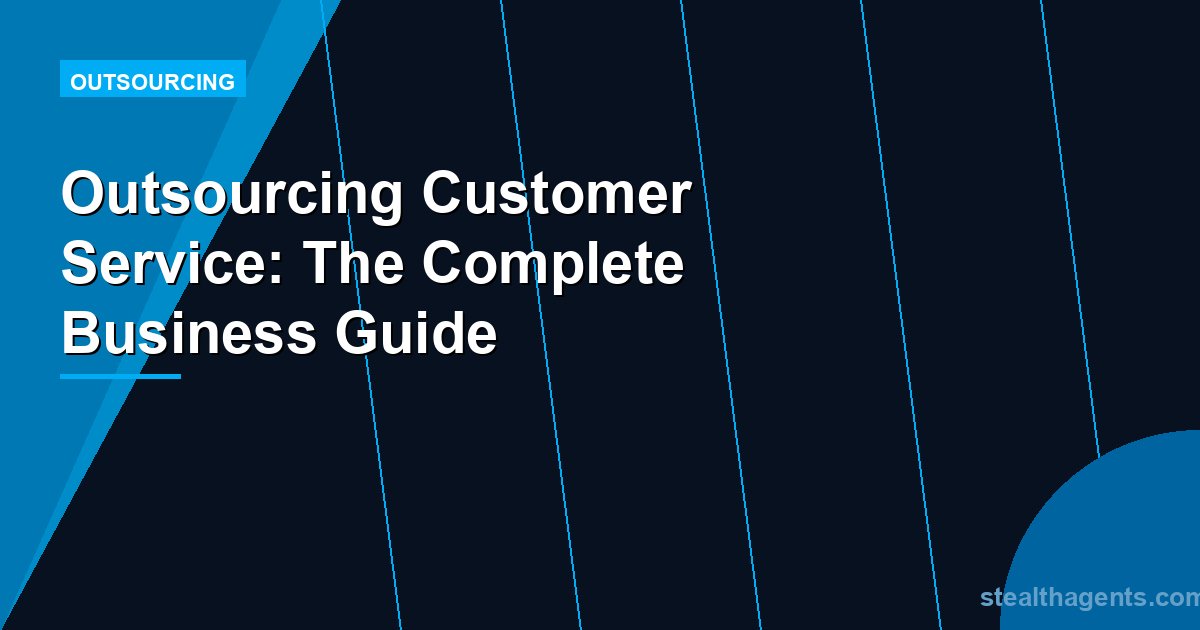 Outsourcing Customer Service: The Complete Business Guide