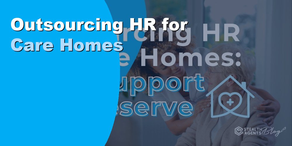 Outsourcing HR for Care Homes to Simplify Hiring and Compliance