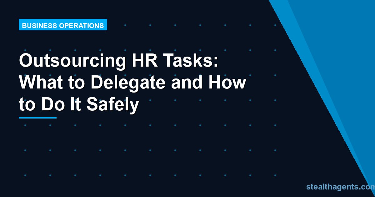 Outsourcing HR Tasks: What to Delegate and How to Do It Safely