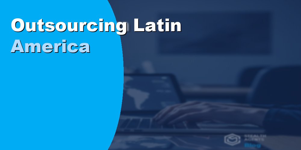 Outsourcing to Latin America to Save Up to 70 Percent on Staffing