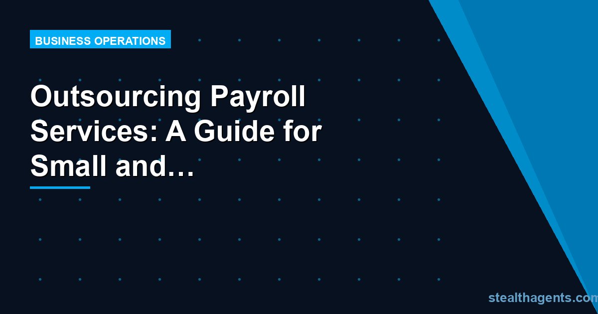 Outsourcing Payroll Services: A Guide for Small and Mid-Size Businesses