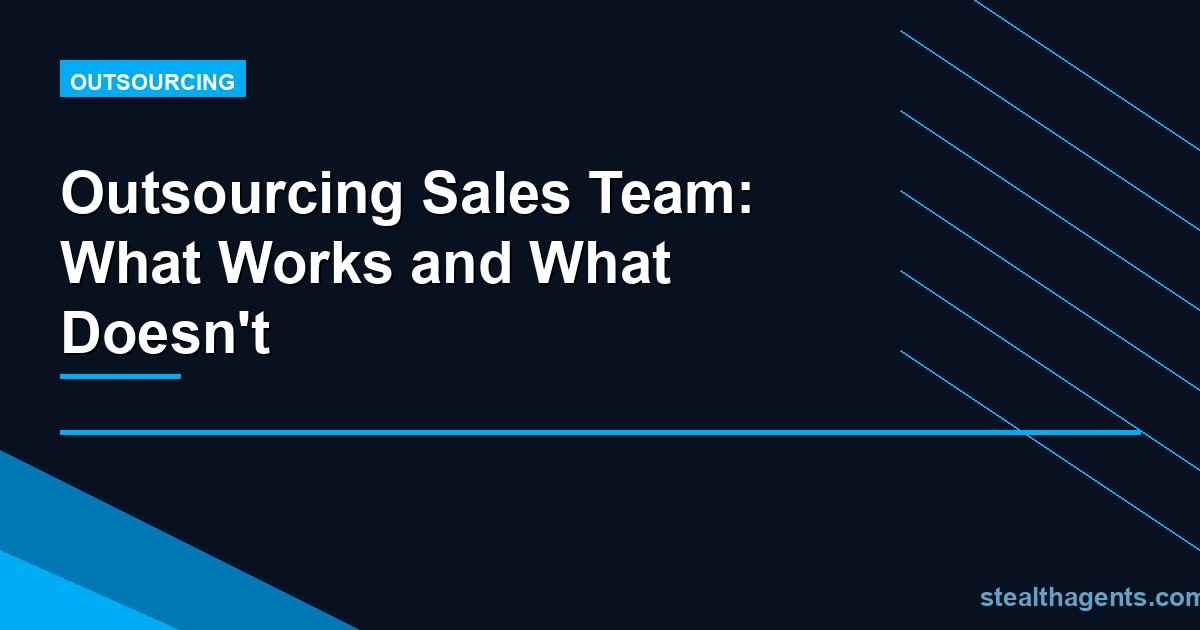 Outsourcing Sales Team: What Works and What Doesn't