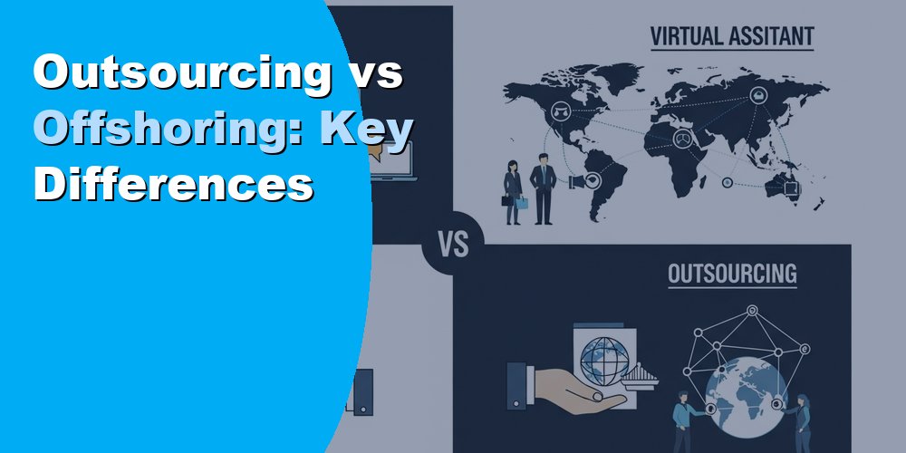 Outsourcing vs Offshoring: Key Differences