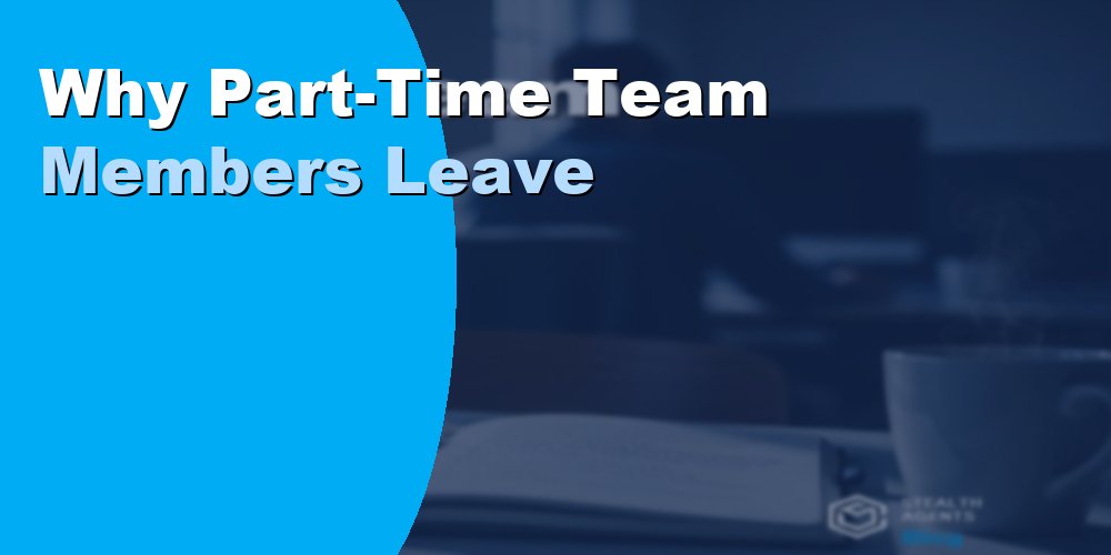 Why Part-Time Team Members Leave and How Full-Time Fixes It