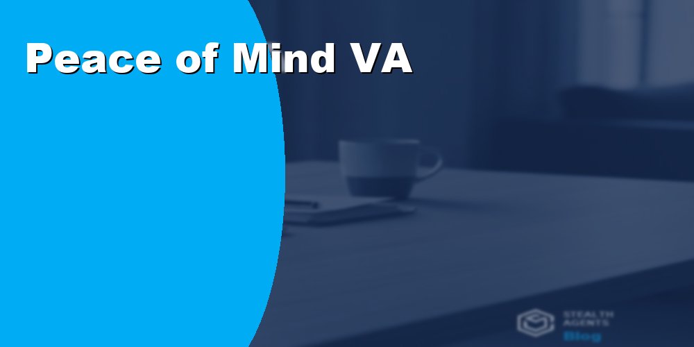 Peace of Mind Virtual Assistant for Stress-Free Operations