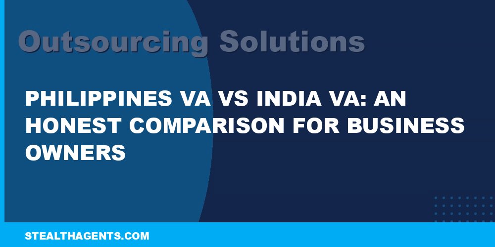 Philippines VA vs India VA: An Honest Comparison for Business Owners
