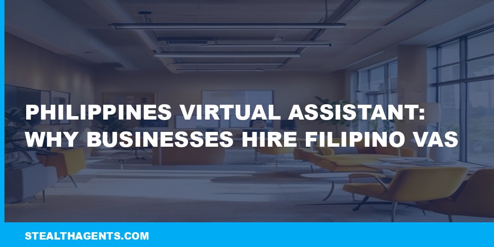 Philippines Virtual Assistant: Why Businesses Hire Filipino VAs