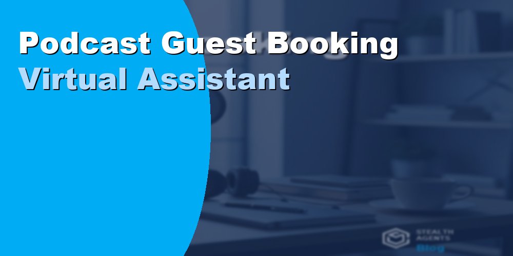 Podcast Guest Booking Virtual Assistant: Duties and Cost 2026