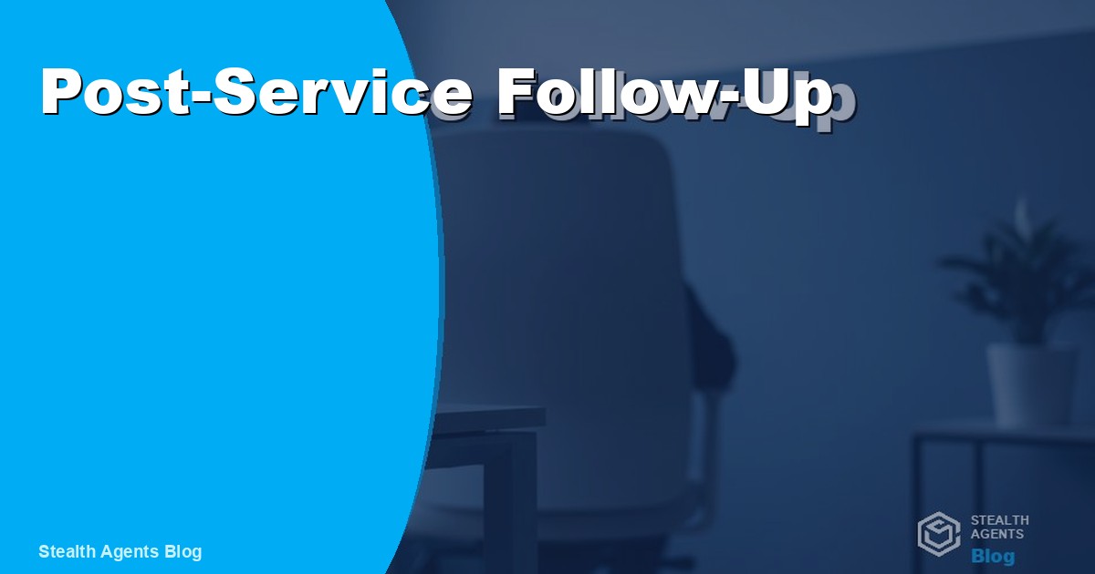 Post-Service Follow-Up Strategies to Boost Repeat Business by 70 Percent