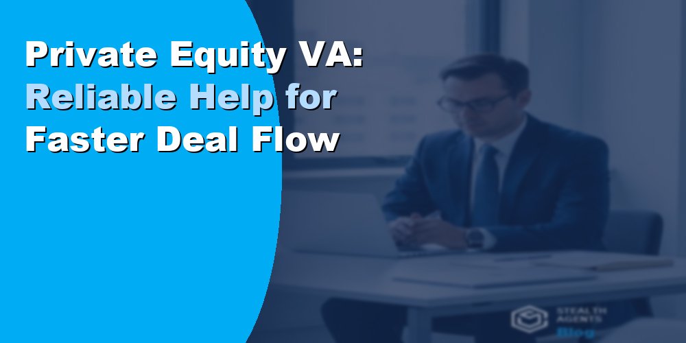 Private Equity VA: Reliable Help for Faster Deal Flow