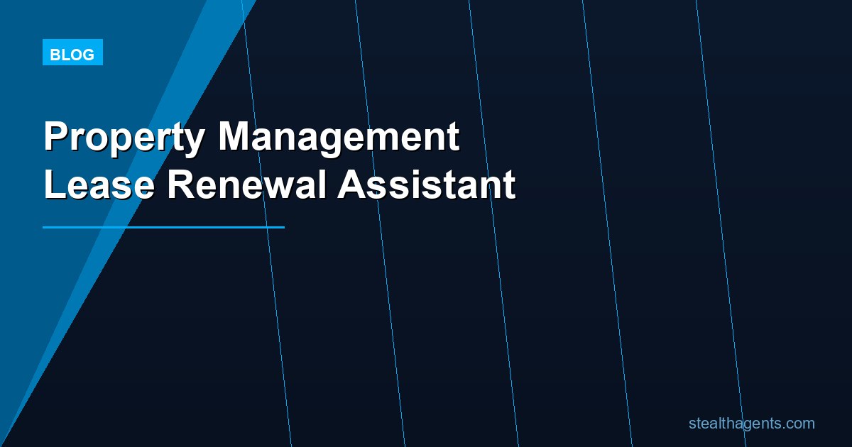 Property Management Lease Renewal Assistant: Reduce Vacancy Risk With Better Follow-Up