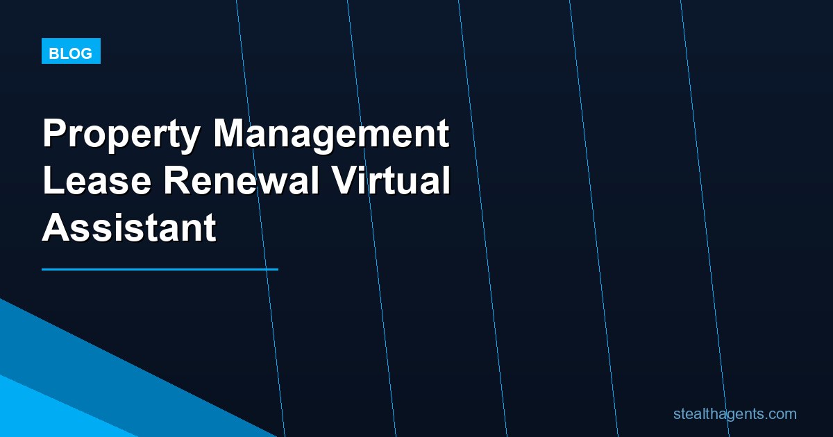 Property Management Lease Renewal Virtual Assistant: Tasks, Cost, and Hiring Guide for 2026