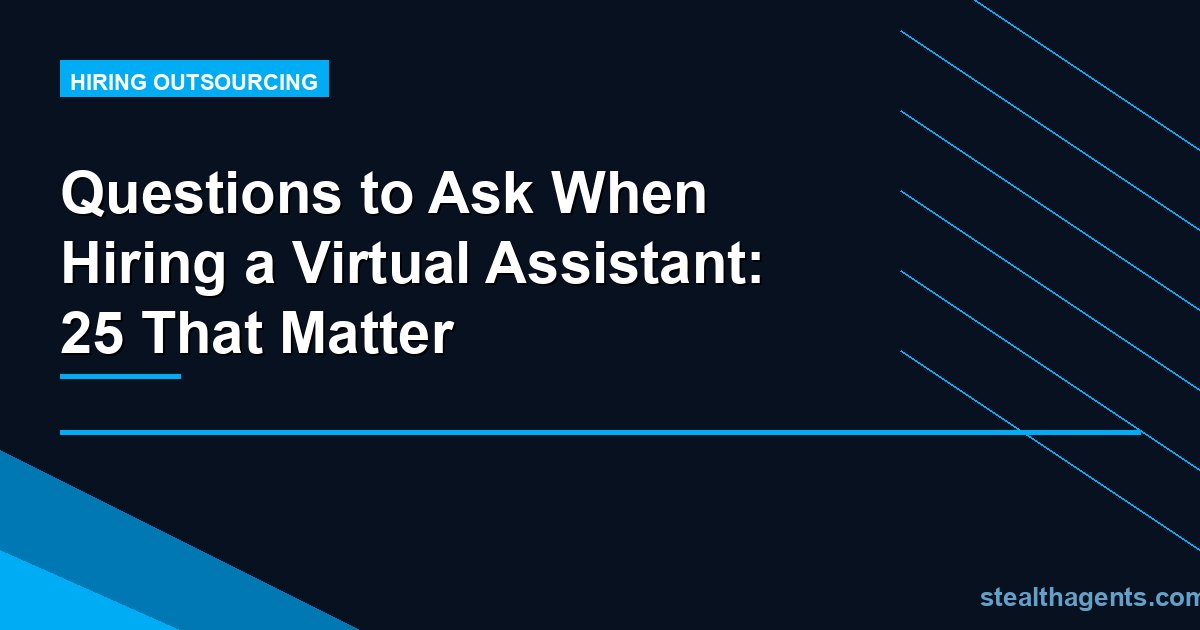 Questions to Ask When Hiring a Virtual Assistant: 25 That Matter