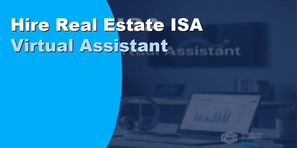 Hire Real Estate ISA Virtual Assistant