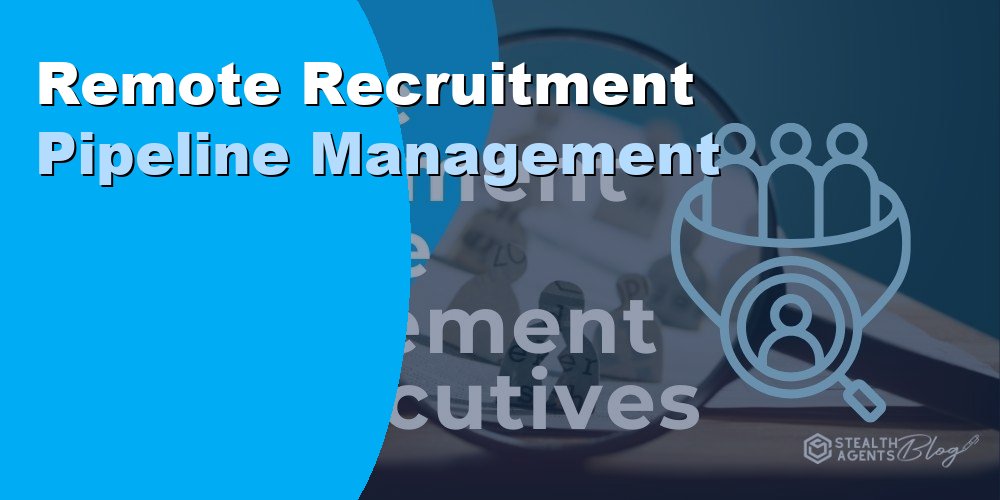 Remote Recruitment Pipeline Management