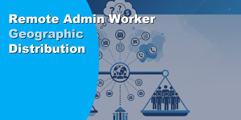 Remote Admin Worker Geographic Distribution
