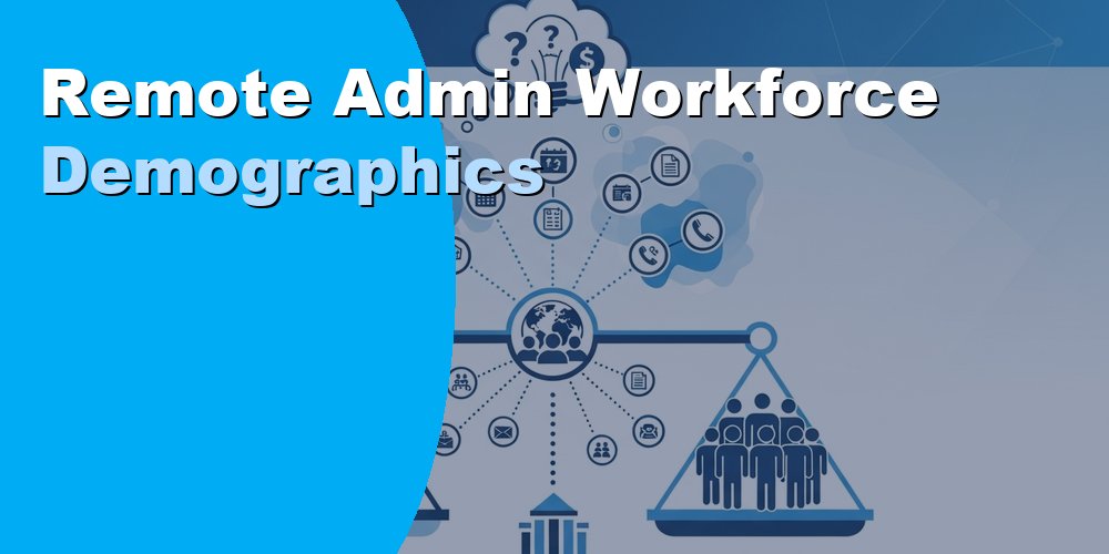 Remote Admin Workforce Demographics and Location Statistics