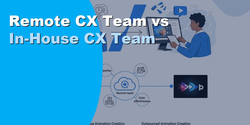 Remote CX Team vs In-House CX Team: Which Is Better 2026