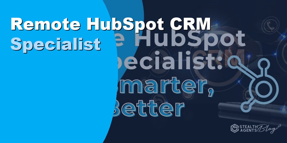Hire a Remote HubSpot CRM Specialist to Manage Your Sales Pipeline