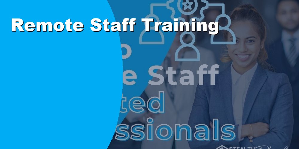 Remote Staff Training Solutions to Streamline Your Workforce