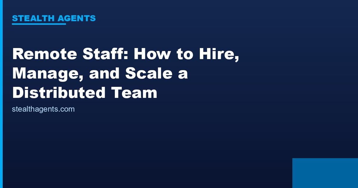 Remote Staff: How to Hire, Manage, and Scale a Distributed Team