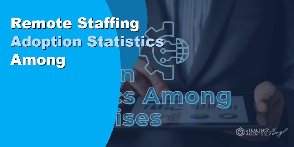 Remote Staffing Adoption Statistics Among