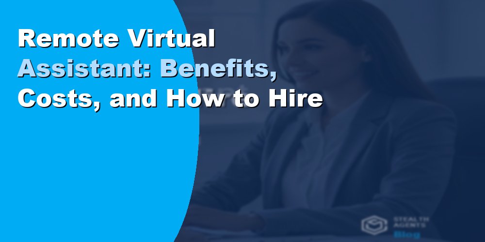 Remote Virtual Assistant: Benefits, Costs, and How to Hire