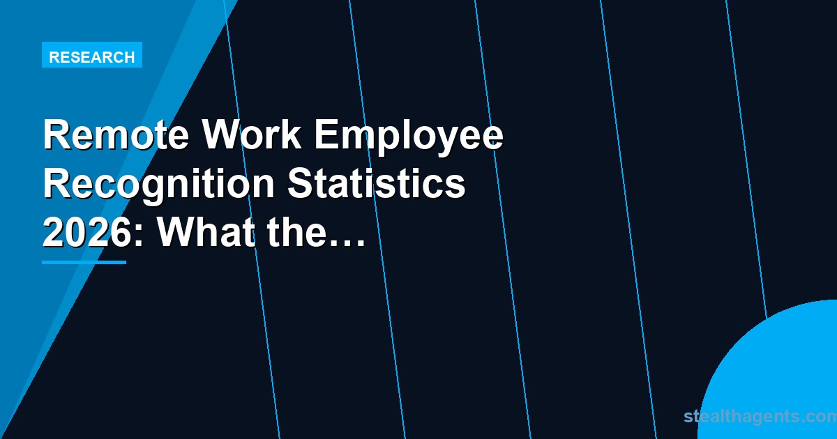 Remote Work Employee Recognition Statistics 2026: What the Data Shows
