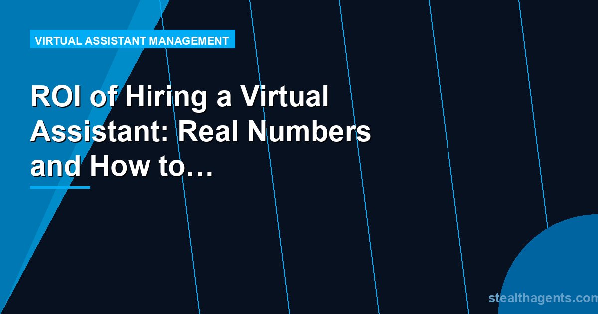 ROI of Hiring a Virtual Assistant: Real Numbers and How to Calculate Yours