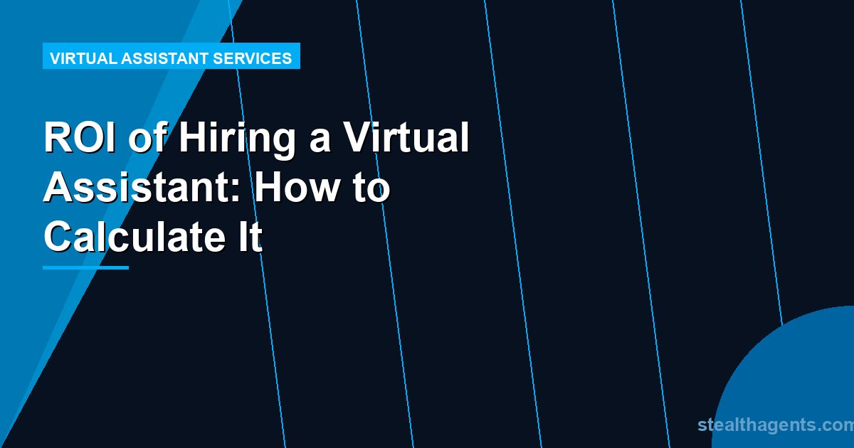ROI of Hiring a Virtual Assistant: How to Calculate It