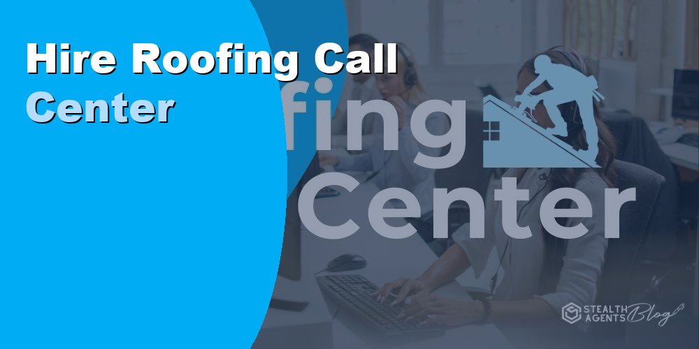 Hire Roofing Call Center