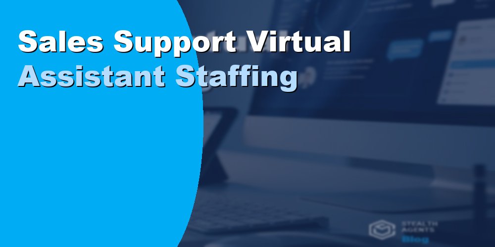 Sales Support Virtual Assistant Staffing