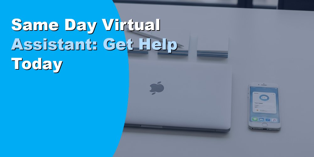 Same Day Virtual Assistant: Get Help Today