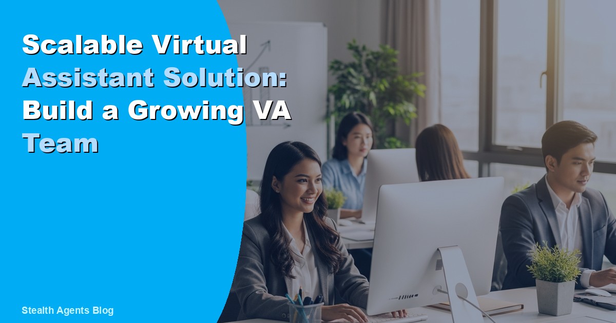 Scalable Virtual Assistant Solution: Build a Growing VA Team