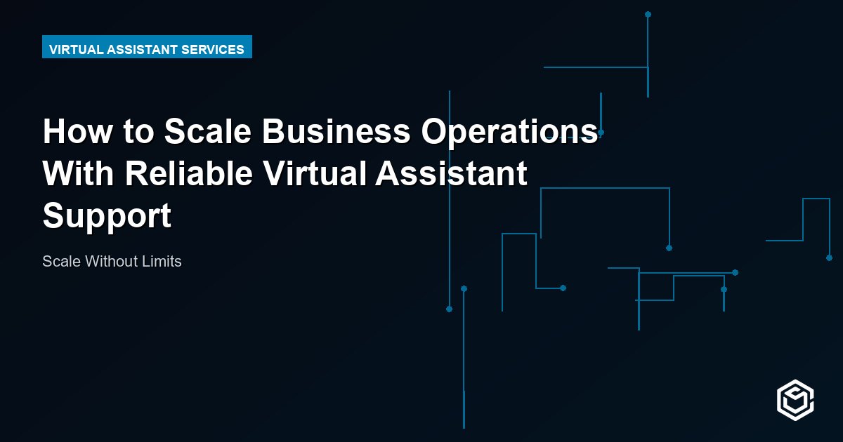 How to Scale Business Operations With Reliable Virtual Assistant Support