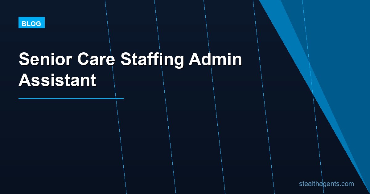 Senior Care Staffing Admin Assistant: Tasks, Cost, and Hiring Guide for 2026