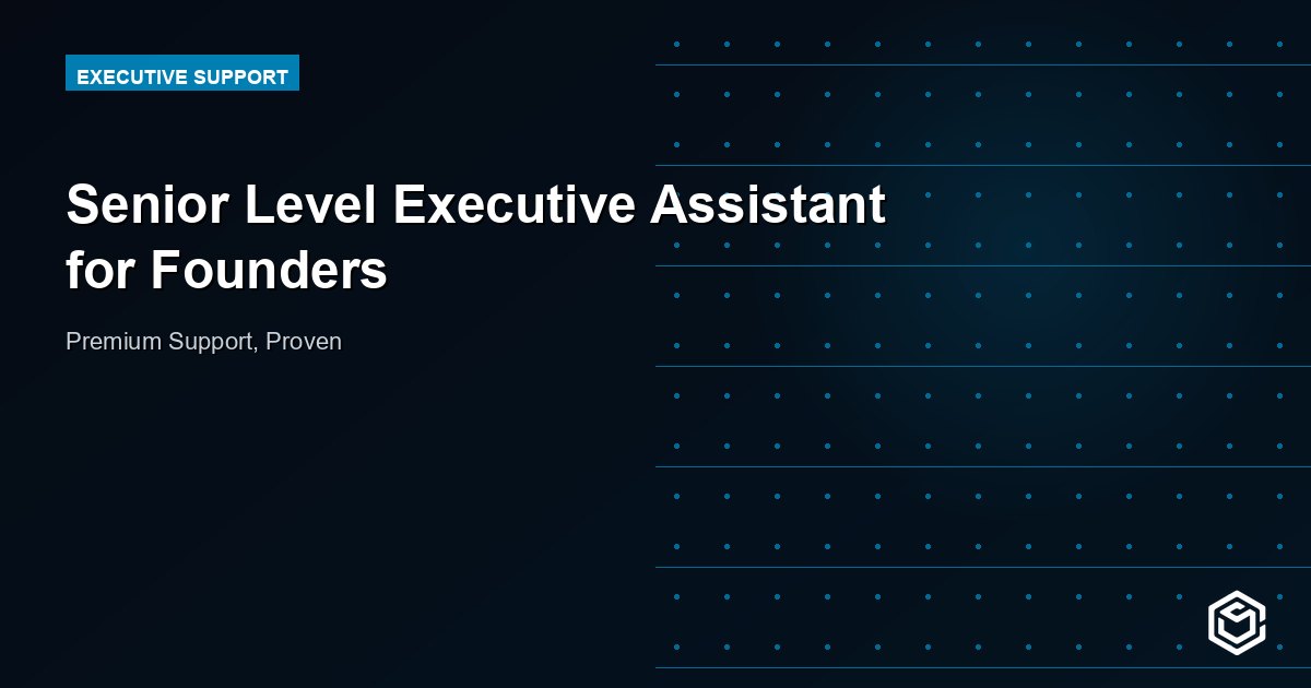 Senior Level Executive Assistant for Founders