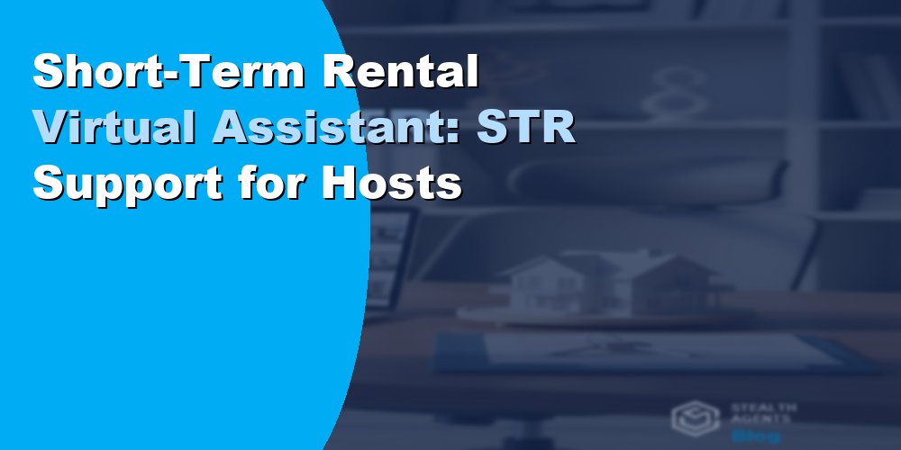 Short-Term Rental Property Management: Why You Need a VA