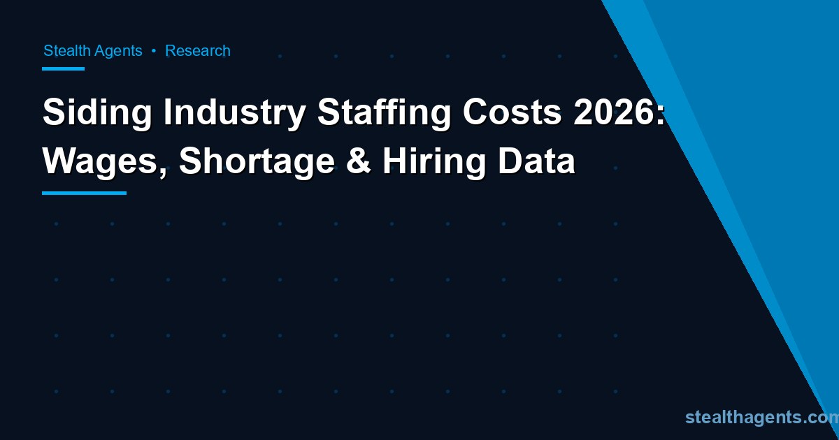 Siding industry staffing costs 2026: wages, shortage & hiring data
