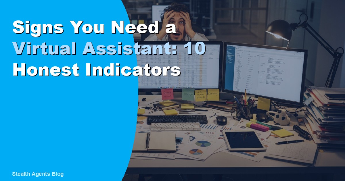 Signs You Need a Virtual Assistant: 10 Honest Indicators