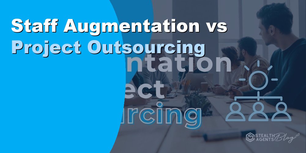 Staff Augmentation vs Project Outsourcing