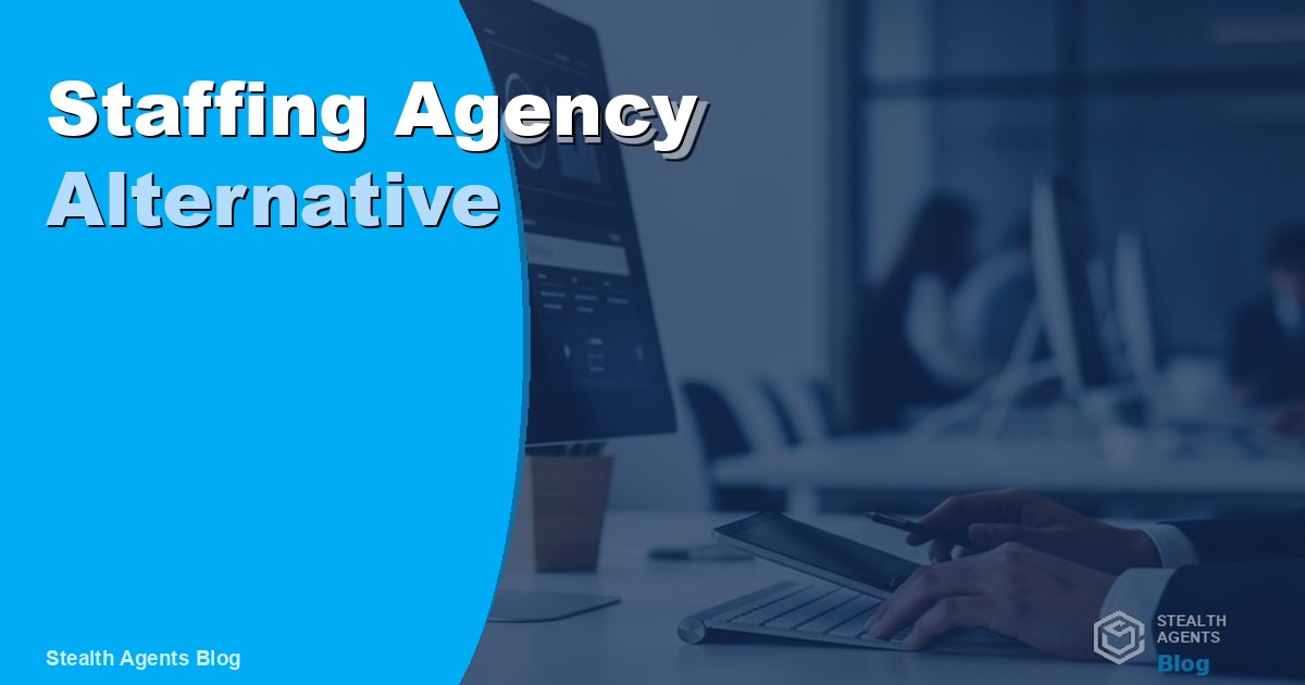 Top 10 Best Staffing Agency Alternatives for Businesses (2026) | Stealth Agents